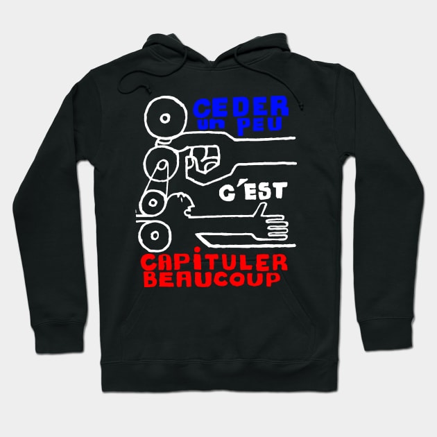 Céder un peu c’est capituler beaucoup (To Give a Little Is to Capitulate a Lot) Hoodie by truthtopower